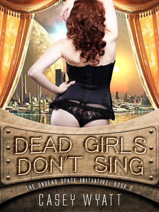 Title details for Dead Girls Don't Sing by Casey Wyatt - Available